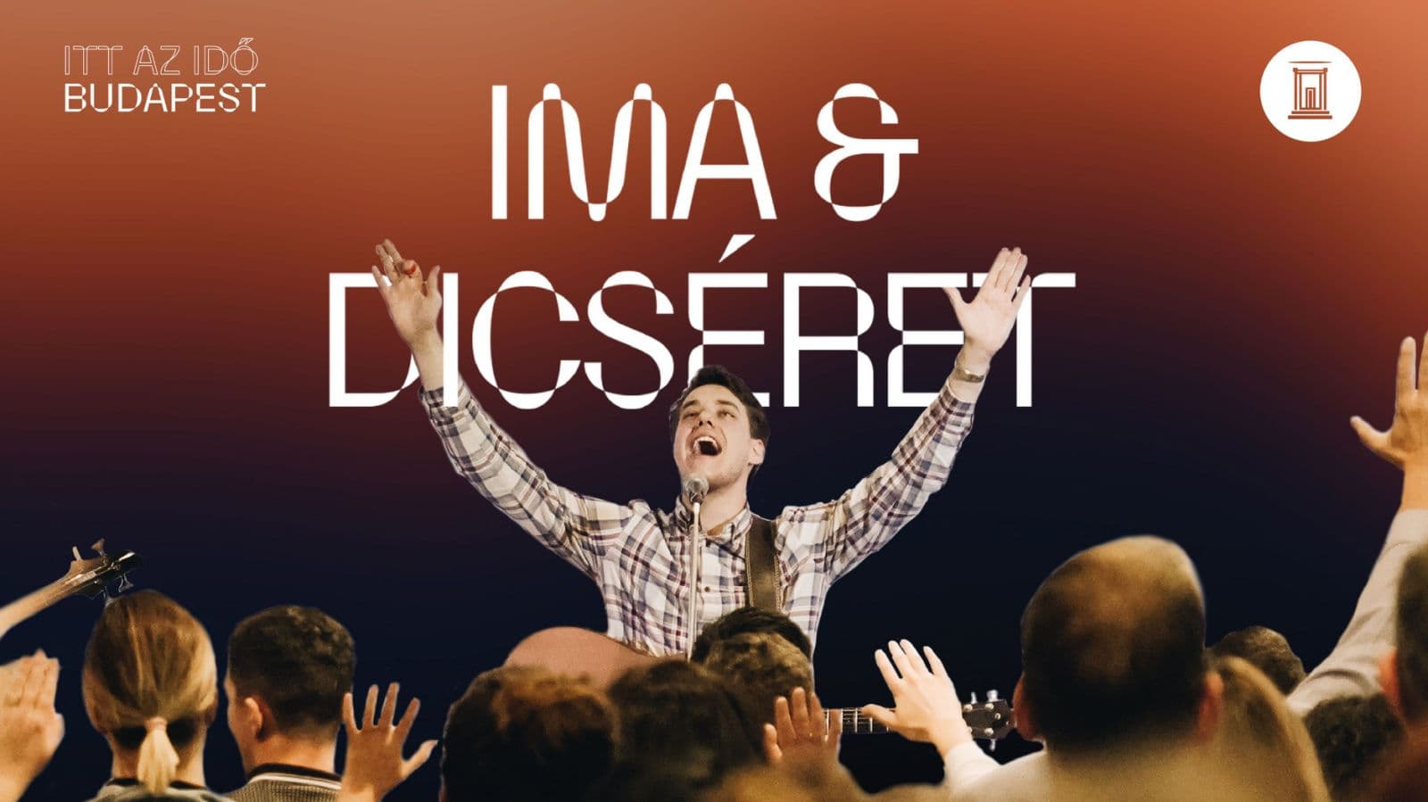 ITT AZ IDŐ BUDAPEST! – EVANGELIZÁCIÓS HÉTVÉGE ÉS GOSPEL EST